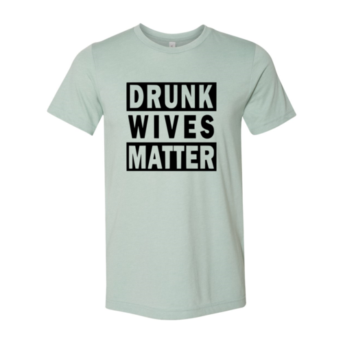 Drunk Wives Matter T-Shirt