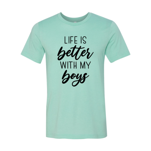 Life Is Better With My Boys Shirt