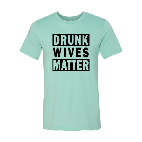 Drunk Wives Matter T-Shirt